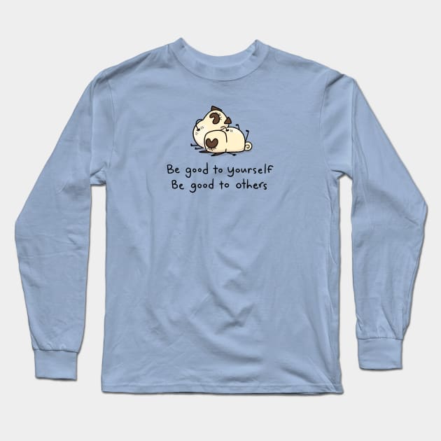 Pug Wisdom: Be Good to Yourself, Be Good to Others Long Sleeve T-Shirt by Inkpug